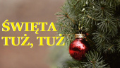 ŚWIĘTA TUŻ, TUŻ...